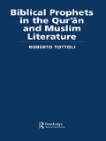Cover-Bild zum Titel 'Biblical Prophets in the Qur'an and Muslim Literature' von 'Roberto Tottoli'