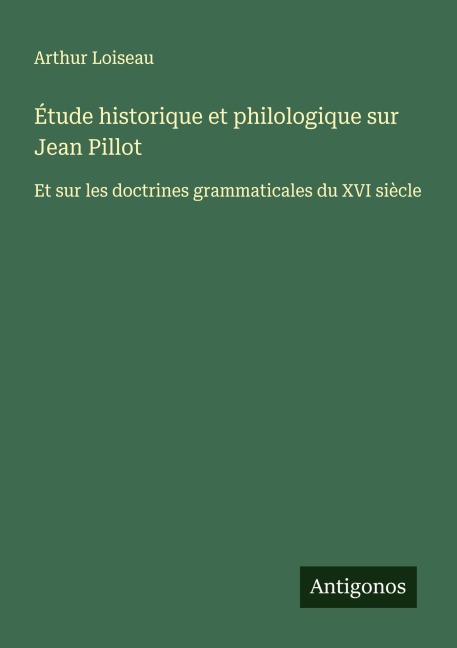 Étude historique et philologique sur Jean Pillot - Arthur Loiseau