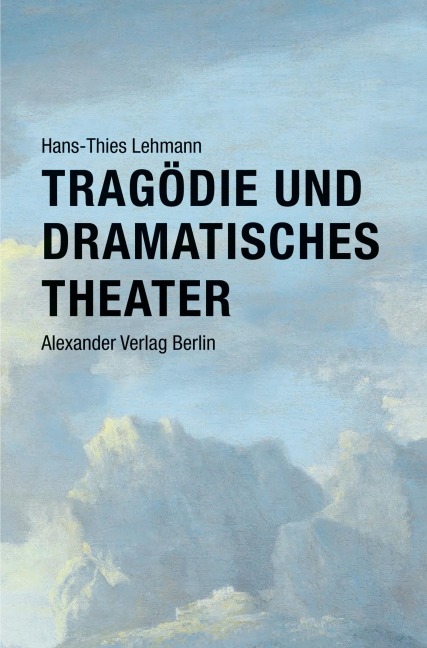 Tragödie und Dramatisches Theater - Hans-Thies Lehmann