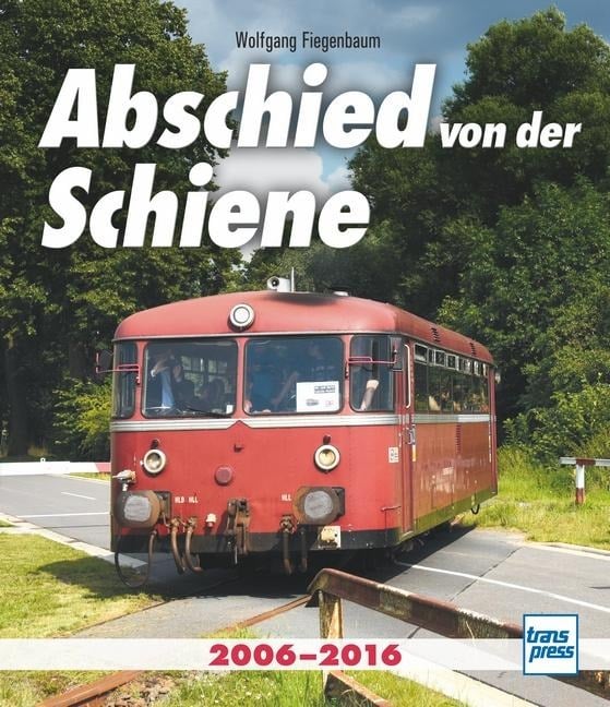 Abschied von der Schiene - Wolfgang Fiegenbaum