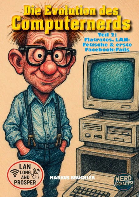 Die Evolution des Computernerds, Teil 2: Flatrates, LAN-Fetische & erste Facebook-Fails - Markus Brüchler