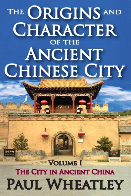 The Origins and Character of the Ancient Chinese City - Paul Wheatley