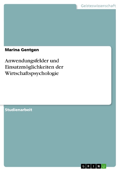 Anwendungsfelder und Einsatzmöglichkeiten der Wirtschaftspsychologie - Marina Gentgen