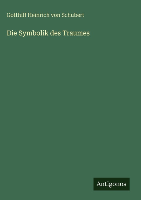 Die Symbolik des Traumes - Gotthilf Heinrich Von Schubert