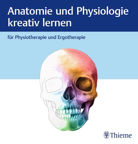Anatomie und Physiologie kreativ lernen für Physiotherapie und Ergotherapie - 