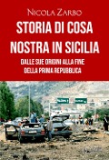 Cover-Bild zum Titel 'Storia di Cosa Nostra in Sicilia. Dalle origini alla fine della Prima Repubblica' von 'Nicola Zarbo'