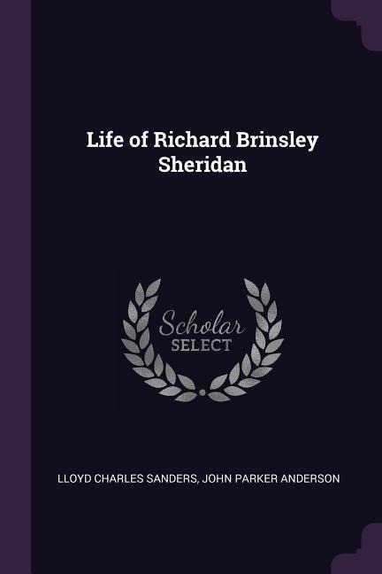 Life of Richard Brinsley Sheridan - Lloyd Charles Sanders, John Parker Anderson
