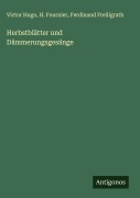 Cover-Bild zum Titel 'Herbstblätter und Dämmerungsgesänge' von 'Victor Hugo, H. Fournier, Ferdinand Freiligrath'