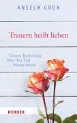 Cover-Bild zum Titel 'Trauern heißt lieben' von 'Anselm Grün'