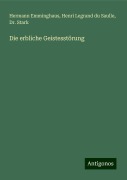 Die erbliche Geistesstörung - Hermann Emminghaus, Henri Legrand Du Saulle, Stark