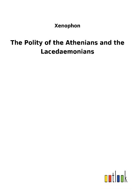The Polity of the Athenians and the Lacedaemonians - Xenophon