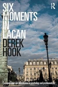 Six Moments in Lacan - Derek Hook