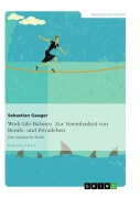 Cover-Bild zum Titel 'Work-Life-Balance - Zur Vereinbarkeit von Berufs- und Privatleben' von 'Sebastian Gauger'