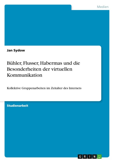 Bühler, Flusser, Habermas und die Besonderheiten der virtuellen Kommunikation - Jan Sydow