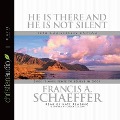 He Is There and He Is Not Silent Lib/E: Does It Make Sense to Believe in God? - Francis A. Schaeffer