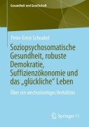 Cover-Bild zum Titel 'Soziopsychosomatische Gesundheit, robuste Demokratie, Suffizienzökonomie und das "glückliche" Leben' von 'Peter-Ernst Schnabel'