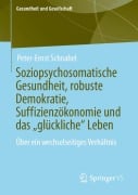 Cover-Bild zum Titel 'Soziopsychosomatische Gesundheit, robuste Demokratie, Suffizienzökonomie und das "glückliche" Leben' von 'Peter-Ernst Schnabel'