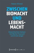 Cover-Bild zum Titel 'Zwischen Biomacht und Lebensmacht' von 'Nasser Ahmed'