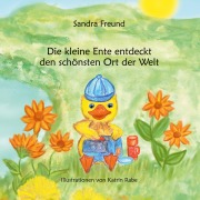 Cover-Bild zum Titel 'Die kleine Ente entdeckt den schönsten Ort der Welt' von 'Sandra Freund'