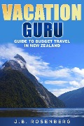 Cover-Bild zum Titel 'Vacation Guru Guide to Budget Travel in New Zealand' von 'J. B Rosenberg'