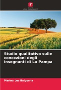 Cover-Bild zum Titel 'Studio qualitativo sulle concezioni degli insegnanti di La Pampa' von 'Marina Luz Baigorria'