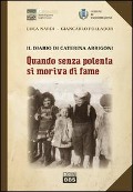 Quando senza polenta si moriva di fame. Il diario di Caterina Arrigoni - Luca Nardi, Giancarlo Follador