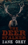 Cover-Bild zum Titel 'The Deer Stalker' von 'Zane Grey'