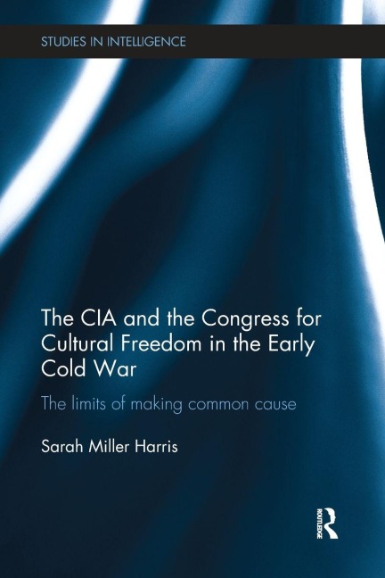 The CIA and the Congress for Cultural Freedom in the Early Cold War - Sarah Miller Harris