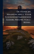 Cover-Bild zum Titel 'De Honigby, Maandschrift Voor Godsdienstminnende Lezers. Nieuwe Volg-reeks...' von 'Anonymous'