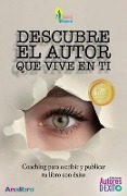 Cover-Bild zum Titel 'Descubre el autor que vive en ti: Coaching para escribir y publicar tu libro' von 'Analia Exeni'