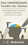 Cover-Bild zum Titel 'Das intellektuelle Toolkit der Genies: 40 Grundsätze, die Sie schlauer machen und Sie lehren, wie ein Genie zu denken' von 'I. C. Robledo'