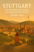 Cover-Bild zum Titel 'Stuttgart - Von der römischen Grenze zur modernen Metropole (Städte, #1)' von 'Herbert Vore'