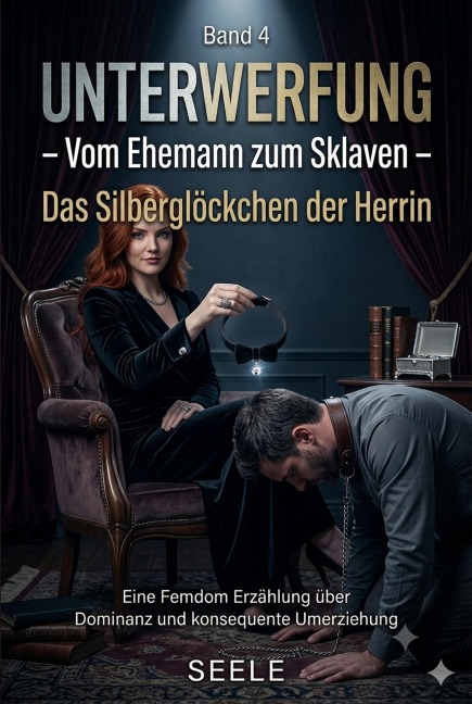 Unterwerfung - Vom Ehemann zum Sklaven Teil 4: Das Silberglöckchen der Herrin - Seele
