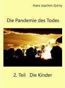 Cover-Bild zum Titel 'Die Pandemie des Todes 2.Teil Die Kinder' von 'Hans Joachim Gorny'