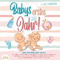 Cover-Bild zum Titel 'Babys erstes Jahr! 12 wunderbare Monate: Das große Baby Buch mit wertvollen Tipps für Entwicklung und Ernährung bis hin zu Alltag und Erziehung (inkl. Checklisten, Beikosteinführung & Ernährungsplan)' von 'Julia Sanders'