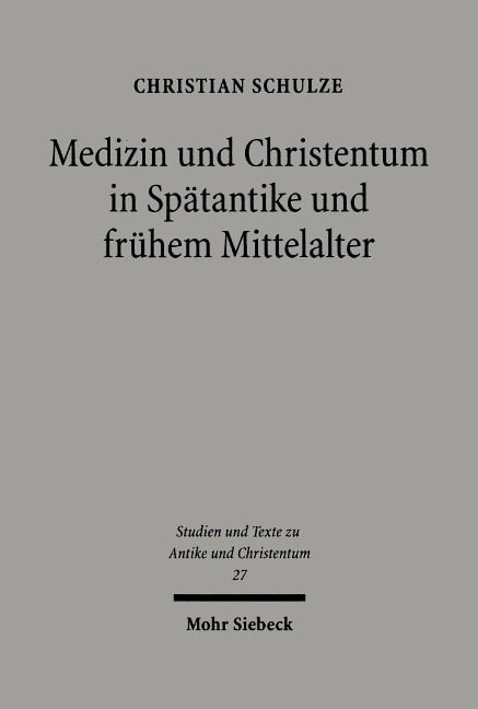 Medizin und Christentum in Spätantike und frühem Mittelalter - Christian Schulze