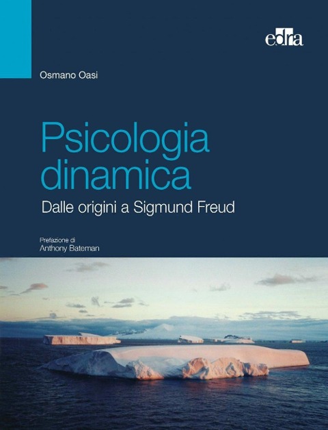 Psicologia dinamica. Dalle origini a Sigmund Freud - Osmano Oasi