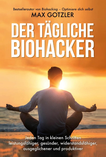 Der tägliche Biohacker - Max Gotzler