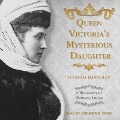Queen Victoria's Mysterious Daughter Lib/E: A Biography of Princess Louise - Lucinda Hawksley