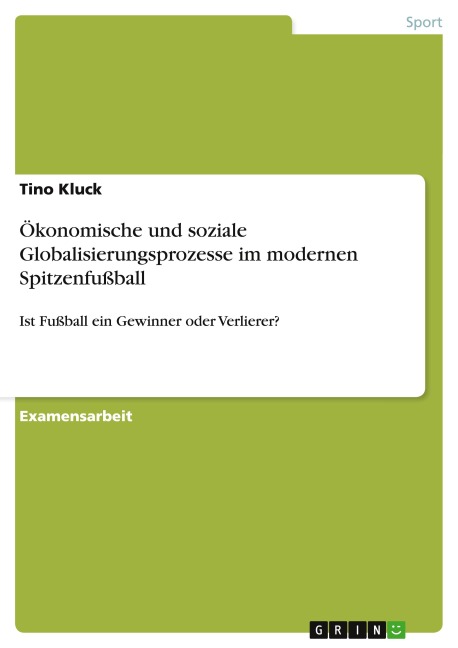 Ökonomische und soziale Globalisierungsprozesse im  modernen Spitzenfußball - Tino Kluck