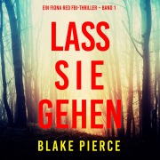 Cover-Bild zum Titel 'Lass sie gehen (Ein Fiona Red FBI-Thriller ¿ Band 1)' von 'Blake Pierce'