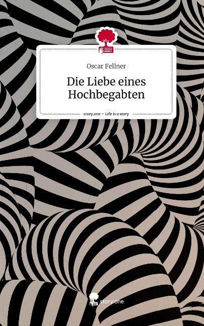 Die Liebe eines Hochbegabten. Life is a Story - story.one - Oscar Fellner