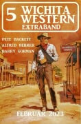 Cover-Bild zum Titel '5 Wichita Western Extraband Februar 2023' von 'Alfred Bekker, Barry Gorman, Pete Hackett'