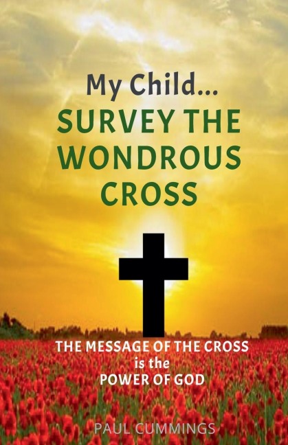 My Child Survey the Wondrous Cross - Paul Cummings