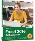 Excel 2016 - Aufbauwissen - Inge Baumeister