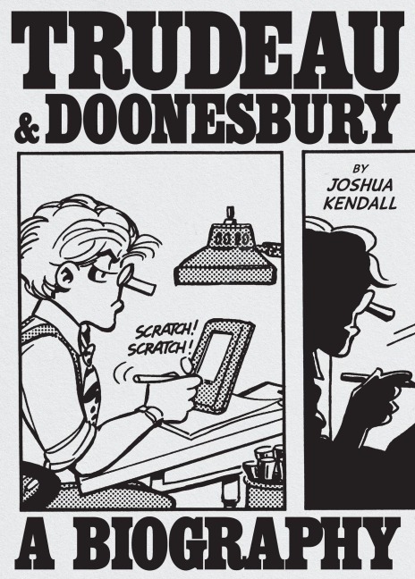 Trudeau & Doonesbury: A Biography - Joshua Kendall