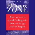 The Pleasure Zone: Why We Resist Good Feelings & How to Let Go and Be Happy - Stella Resnick