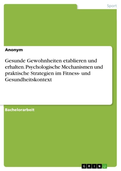 Gesunde Gewohnheiten etablieren und erhalten. Psychologische Mechanismen und praktische Strategien im Fitness- und Gesundheitskontext - Anonymous