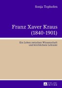 Cover-Bild zum Titel 'Franz Xaver Kraus (1840-1901)' von 'Sonja Tophofen'