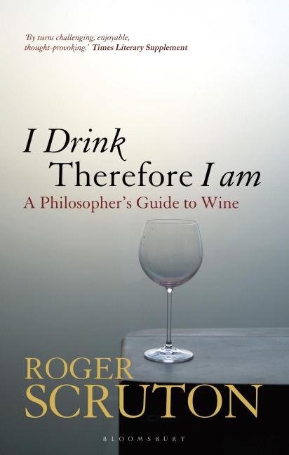 I Drink Therefore I Am - Roger Scruton